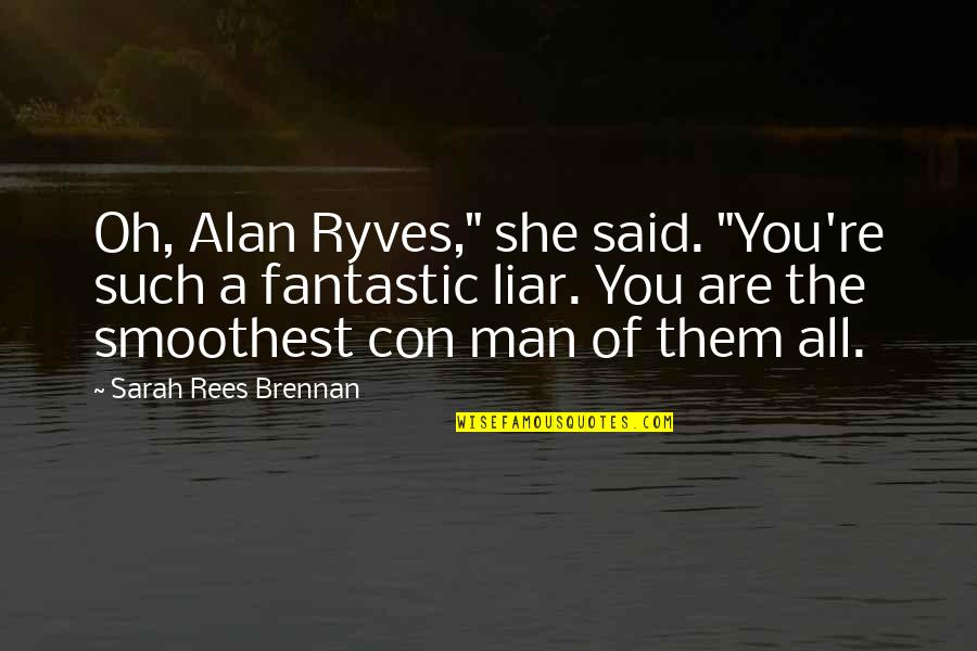 Dimentichiamoci Quotes By Sarah Rees Brennan: Oh, Alan Ryves," she said. "You're such a Dimentichiamoci Quotes By Sarah Rees Brennan: Oh, Alan Ryves," she said. "You're such a