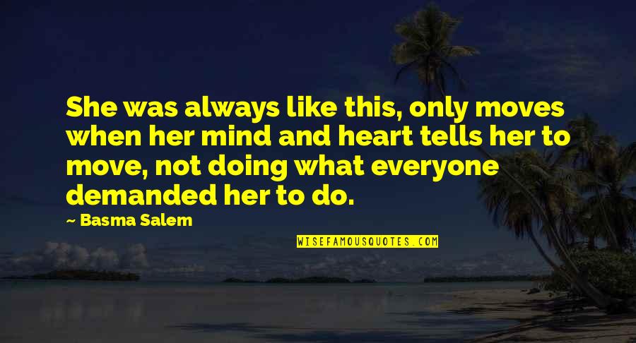 Dimento Sullivan Quotes By Basma Salem: She was always like this, only moves when Dimento Sullivan Quotes By Basma Salem: She was always like this, only moves when