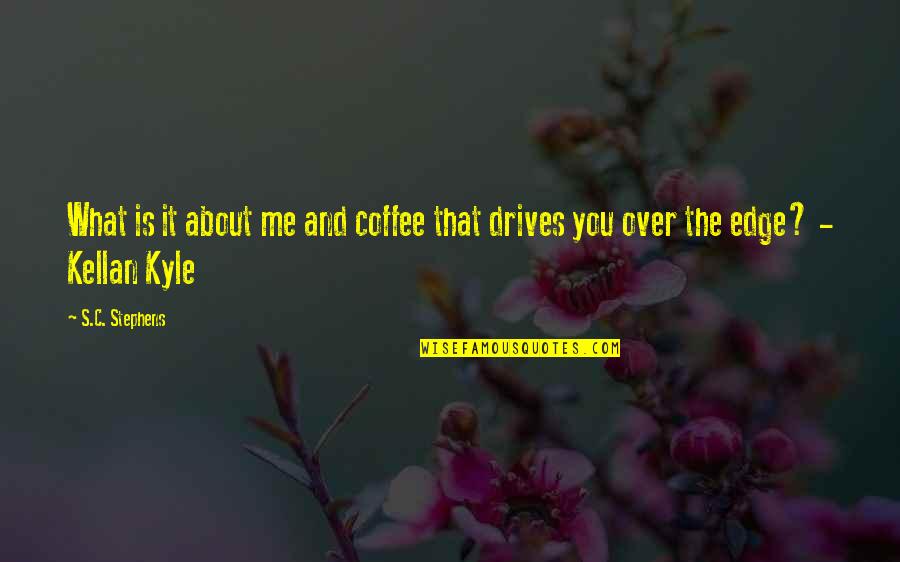 Dimenzija Kuvarske Quotes By S.C. Stephens: What is it about me and coffee that