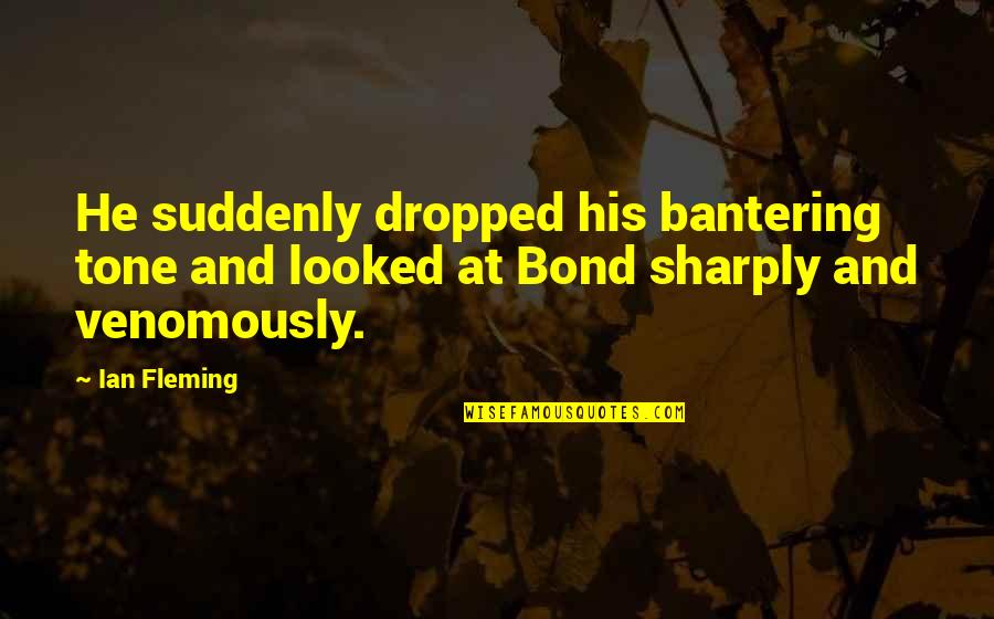 Dimenzije A3 Quotes By Ian Fleming: He suddenly dropped his bantering tone and looked