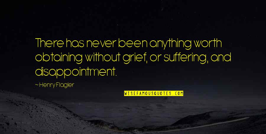 Dimeo Crime Quotes By Henry Flagler: There has never been anything worth obtaining without Dimeo Crime Quotes By Henry Flagler: There has never been anything worth obtaining without