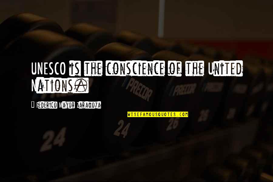 Dimey Quotes By Federico Mayor Zaragoza: UNESCO is the conscience of the United Nations.