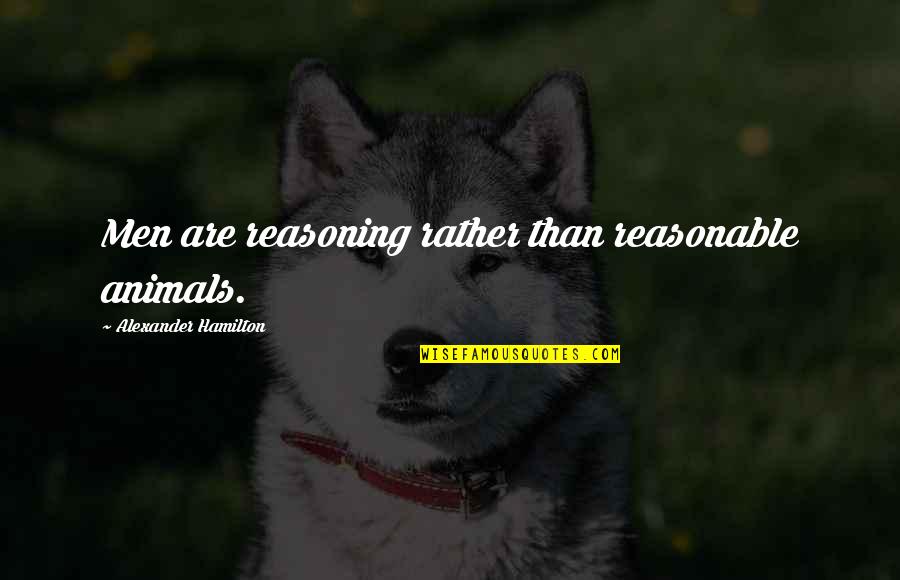 Dimicol Quotes By Alexander Hamilton: Men are reasoning rather than reasonable animals. Dimicol Quotes By Alexander Hamilton: Men are reasoning rather than reasonable animals.