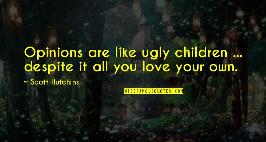 Dimidio Nfl Quotes By Scott Hutchins: Opinions are like ugly children ... despite it