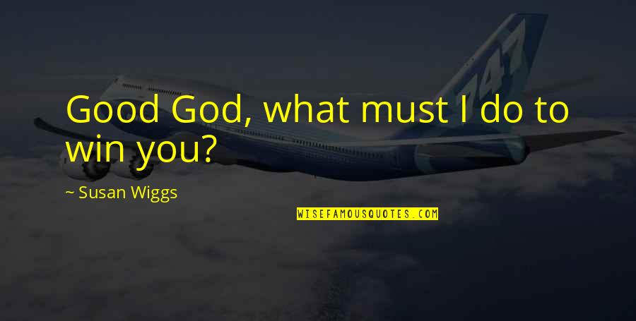 Dimidium Latin Quotes By Susan Wiggs: Good God, what must I do to win Dimidium Latin Quotes By Susan Wiggs: Good God, what must I do to win