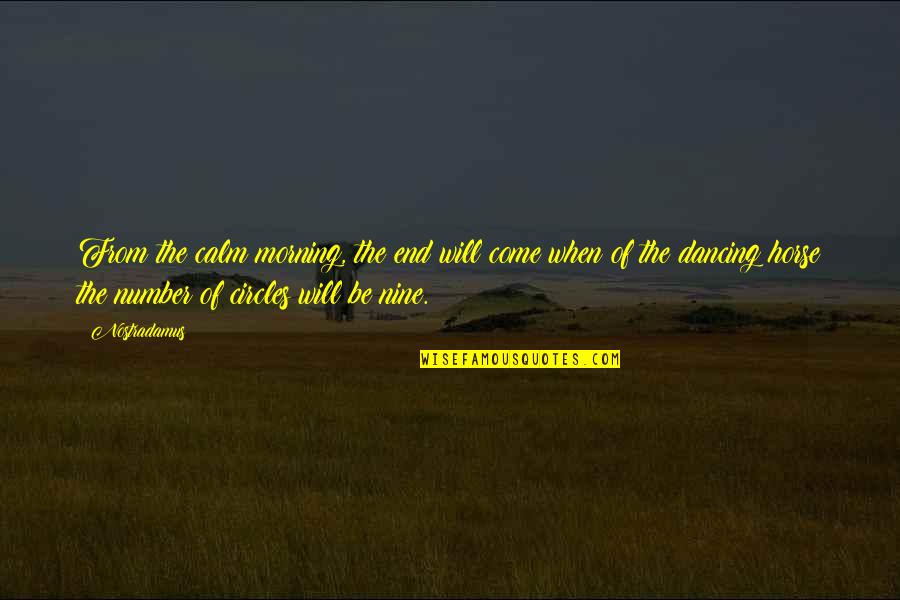 Dimiere Quotes By Nostradamus: From the calm morning, the end will come Dimiere Quotes By Nostradamus: From the calm morning, the end will come