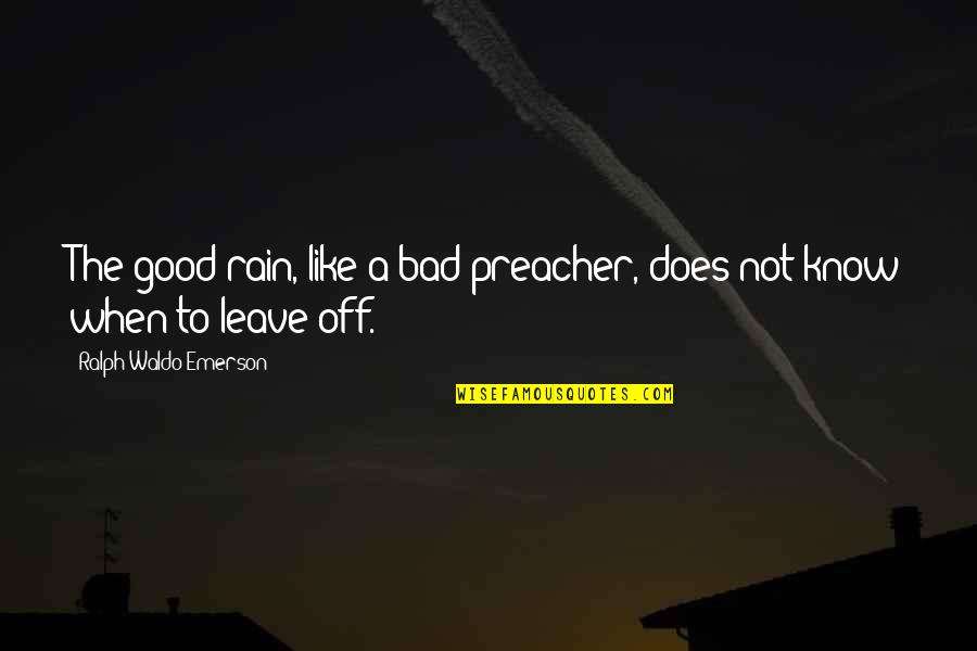 Dimiliki Oleh Quotes By Ralph Waldo Emerson: The good rain, like a bad preacher, does