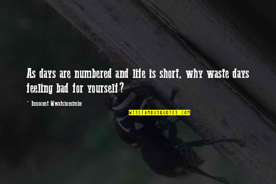 Dimillos Portland Me Quotes By Innocent Mwatsikesimbe: As days are numbered and life is short,