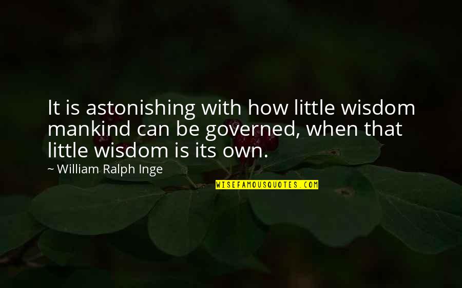 Dimillos Portland Me Quotes By William Ralph Inge: It is astonishing with how little wisdom mankind