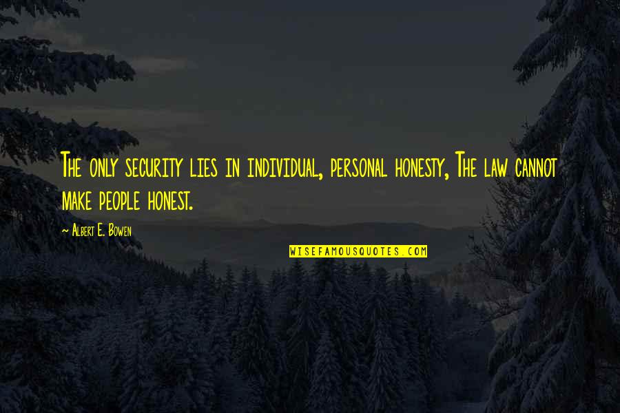 Diminetii Brasov Quotes By Albert E. Bowen: The only security lies in individual, personal honesty,