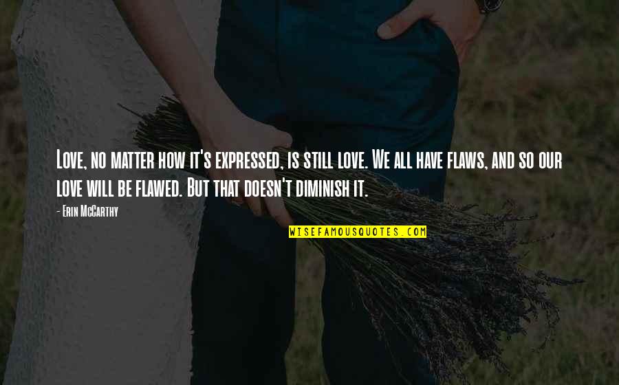 Diminish Quotes By Erin McCarthy: Love, no matter how it's expressed, is still