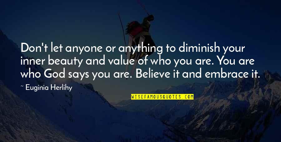 Diminish Quotes By Euginia Herlihy: Don't let anyone or anything to diminish your