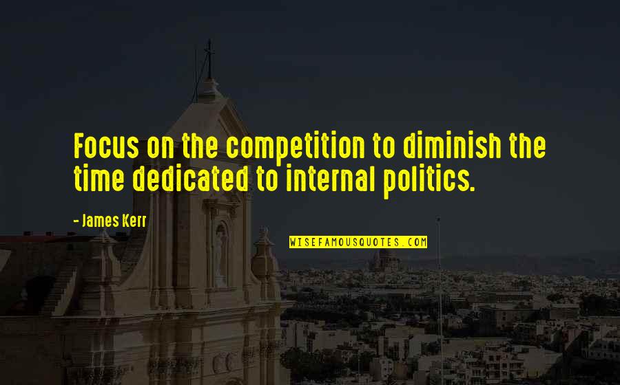 Diminish Quotes By James Kerr: Focus on the competition to diminish the time