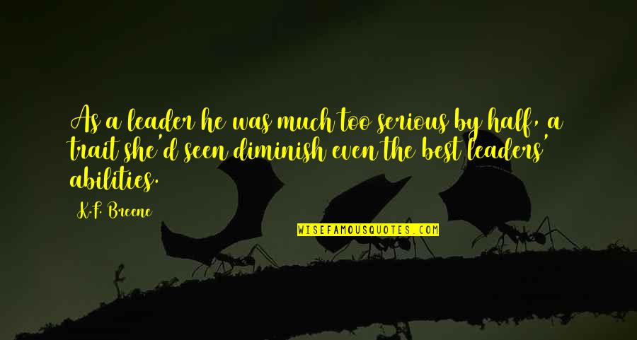 Diminish Quotes By K.F. Breene: As a leader he was much too serious
