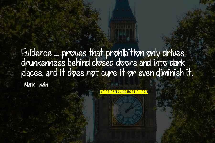 Diminish Quotes By Mark Twain: Evidence ... proves that prohibition only drives drunkenness