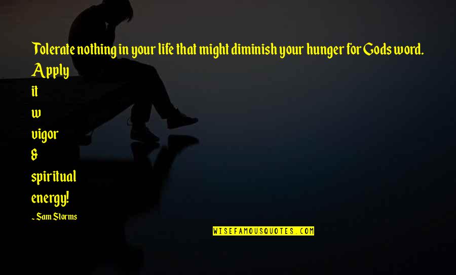 Diminish Quotes By Sam Storms: Tolerate nothing in your life that might diminish