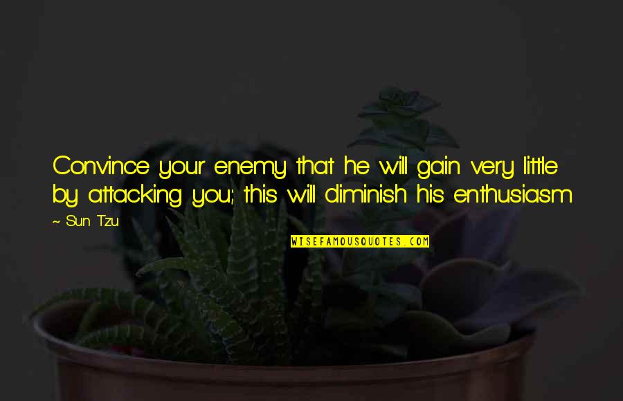 Diminish Quotes By Sun Tzu: Convince your enemy that he will gain very