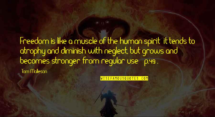 Diminish Quotes By Tom Malleson: Freedom is like a muscle of the human