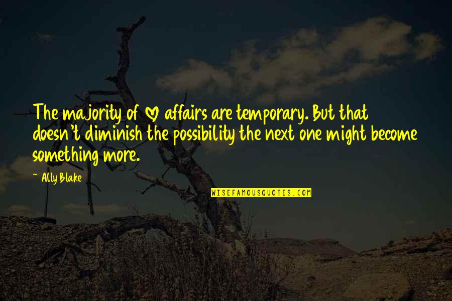 Diminish'd Quotes By Ally Blake: The majority of love affairs are temporary. But