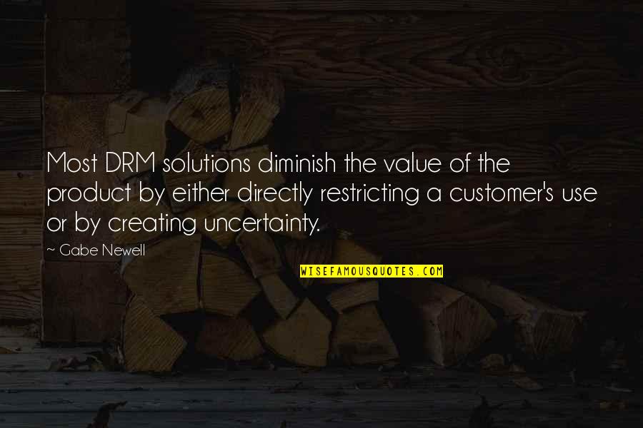 Diminish'd Quotes By Gabe Newell: Most DRM solutions diminish the value of the