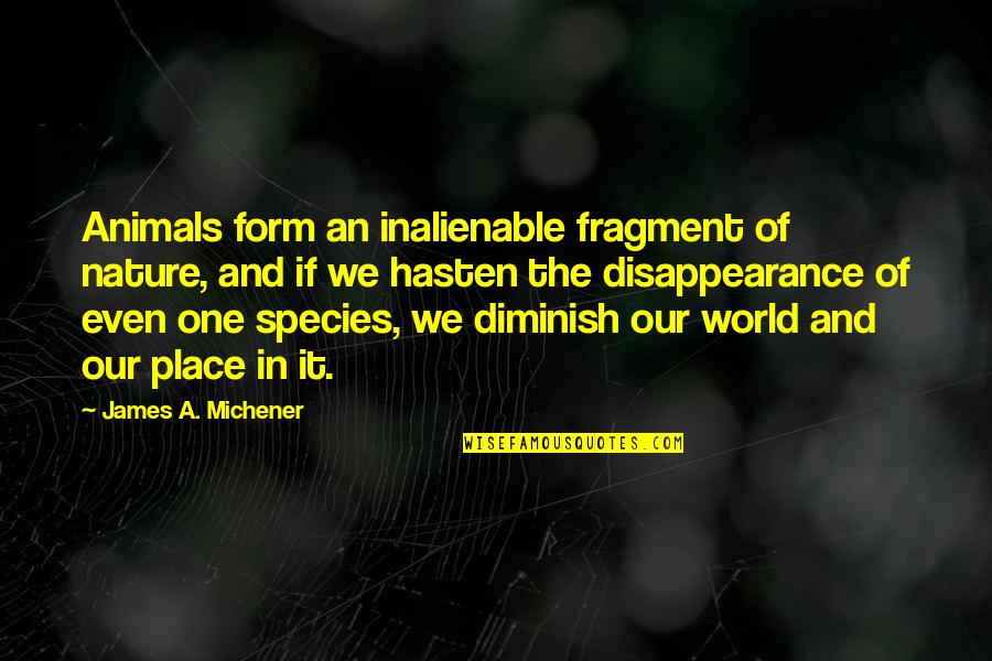 Diminish'd Quotes By James A. Michener: Animals form an inalienable fragment of nature, and