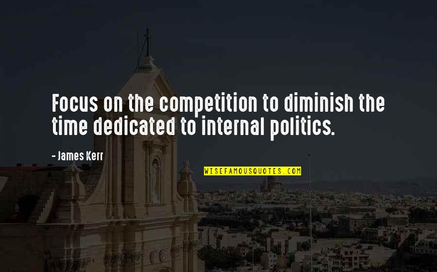 Diminish'd Quotes By James Kerr: Focus on the competition to diminish the time