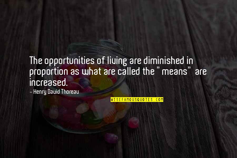 Diminished Quotes By Henry David Thoreau: The opportunities of living are diminished in proportion