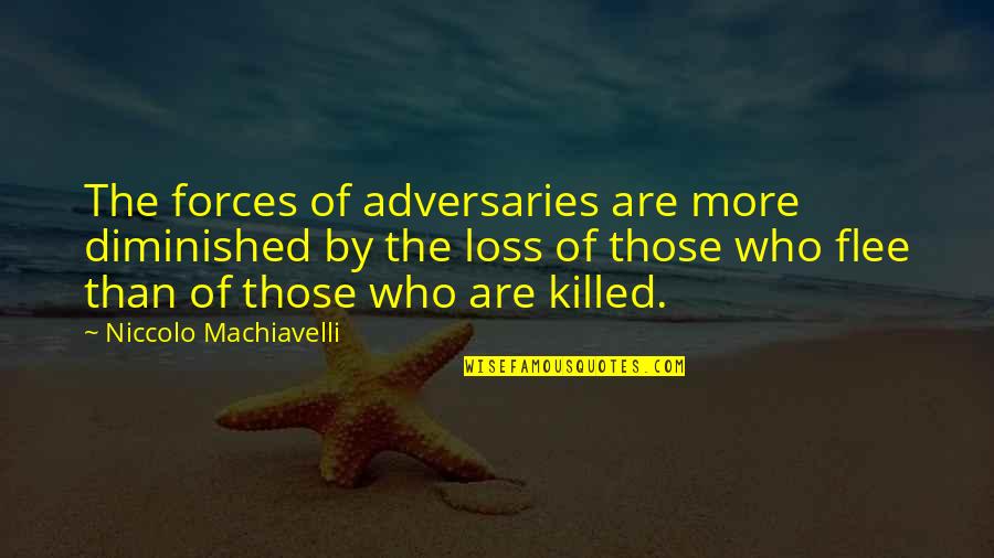Diminished Quotes By Niccolo Machiavelli: The forces of adversaries are more diminished by