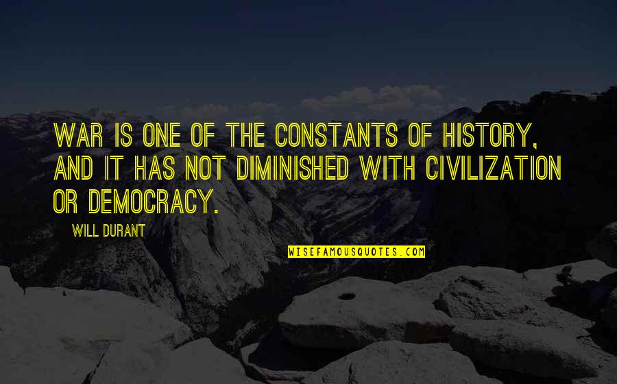 Diminished Quotes By Will Durant: War is one of the constants of history,