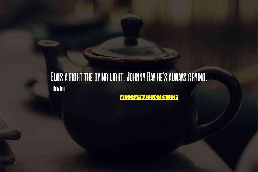 Diminishes Of A Child Quotes By Billy Idol: Elvis a fight the dying light, Johnny Ray