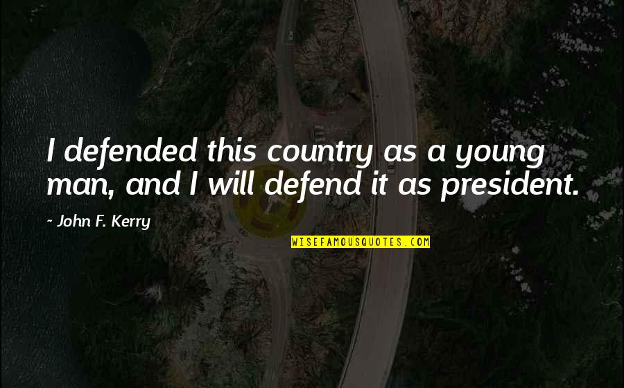 Diminishes Of A Child Quotes By John F. Kerry: I defended this country as a young man,
