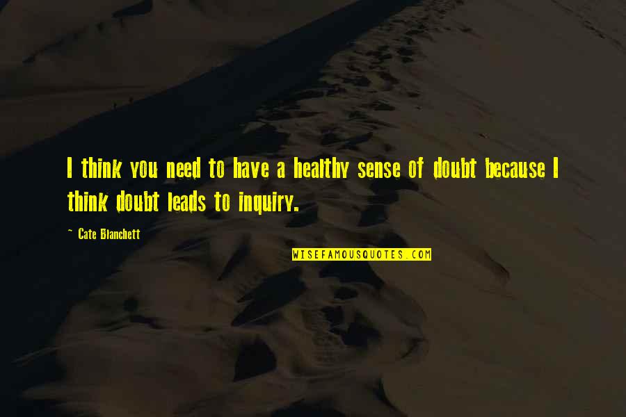 Diminishing Yourself Quotes By Cate Blanchett: I think you need to have a healthy Diminishing Yourself Quotes By Cate Blanchett: I think you need to have a healthy