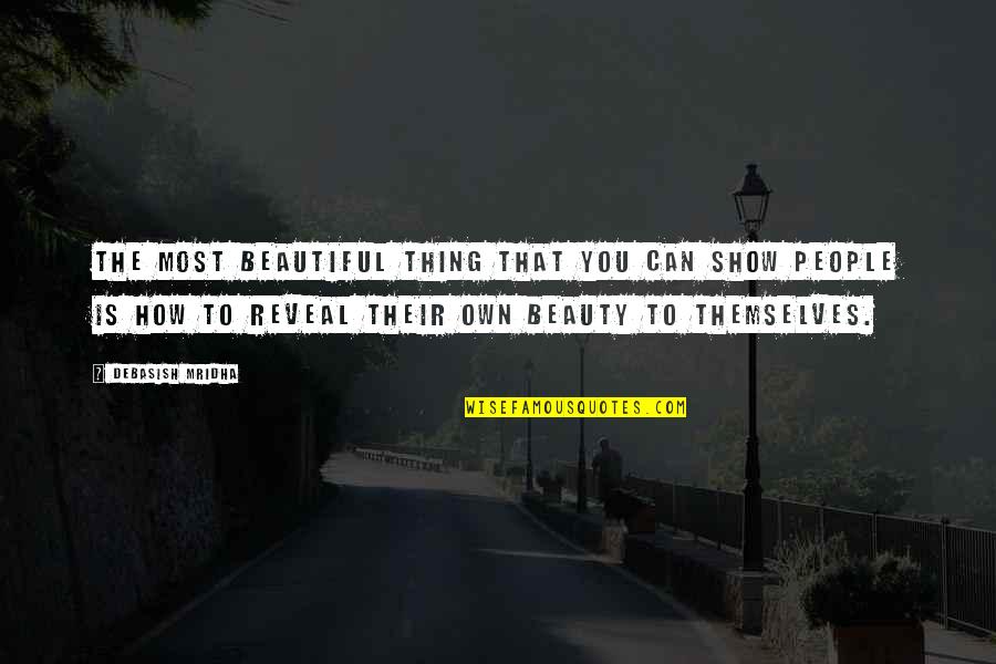 Diminishing Yourself Quotes By Debasish Mridha: The most beautiful thing that you can show Diminishing Yourself Quotes By Debasish Mridha: The most beautiful thing that you can show