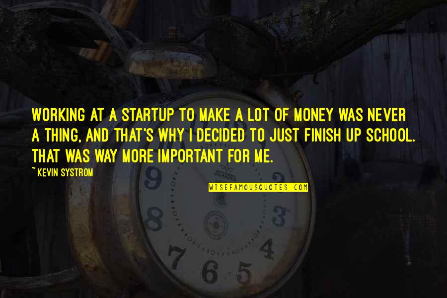 Diminishment Eskoz Quotes By Kevin Systrom: Working at a startup to make a lot Diminishment Eskoz Quotes By Kevin Systrom: Working at a startup to make a lot
