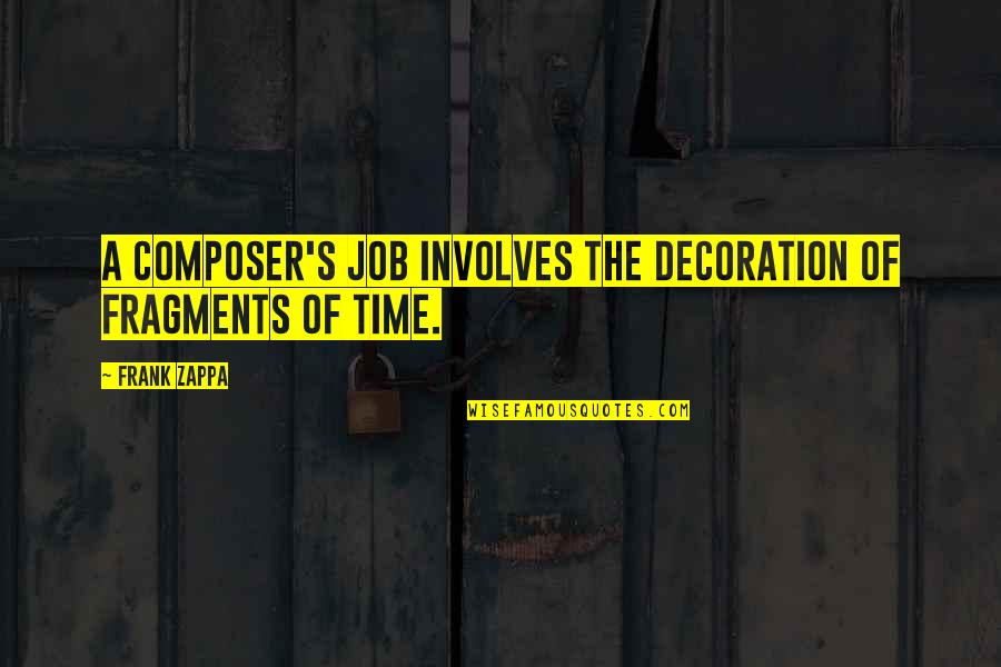 Diminishment Patreon Quotes By Frank Zappa: A composer's job involves the decoration of fragments