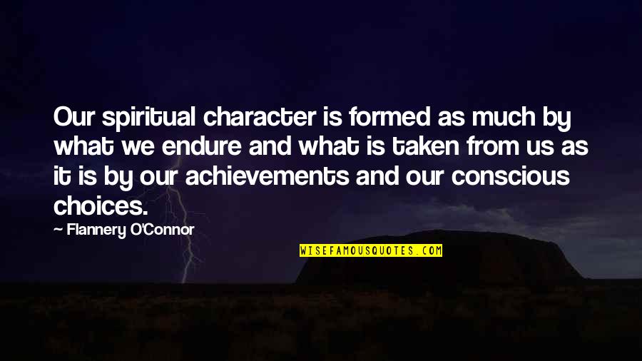 Diminishment Quotes By Flannery O'Connor: Our spiritual character is formed as much by