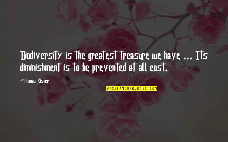 Diminishment Quotes By Thomas Eisner: Biodiversity is the greatest treasure we have ... Diminishment Quotes By Thomas Eisner: Biodiversity is the greatest treasure we have ...