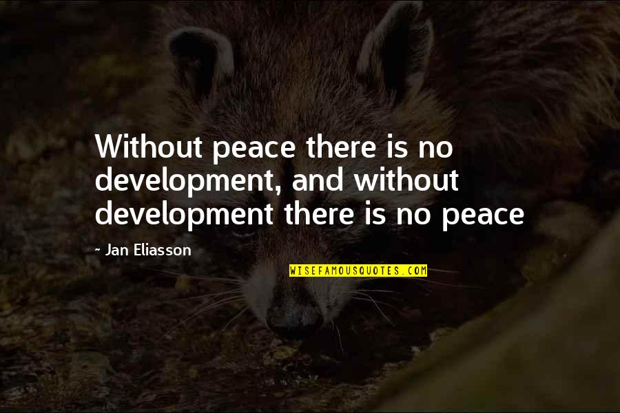Diminuates Quotes By Jan Eliasson: Without peace there is no development, and without