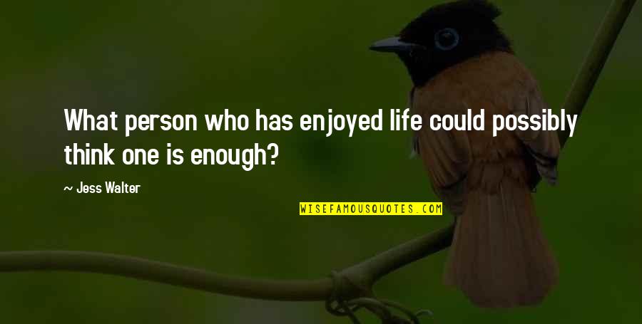 Diminuates Quotes By Jess Walter: What person who has enjoyed life could possibly