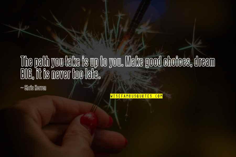 Diminuendo Harry Quotes By Chris Herren: The path you take is up to you.