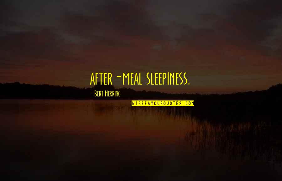 Diminuendos Quotes By Bert Herring: after-meal sleepiness. Diminuendos Quotes By Bert Herring: after-meal sleepiness.