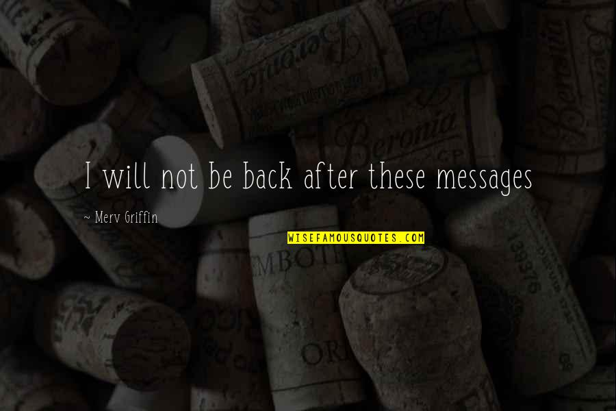 Diminuir Tamanho Quotes By Merv Griffin: I will not be back after these messages