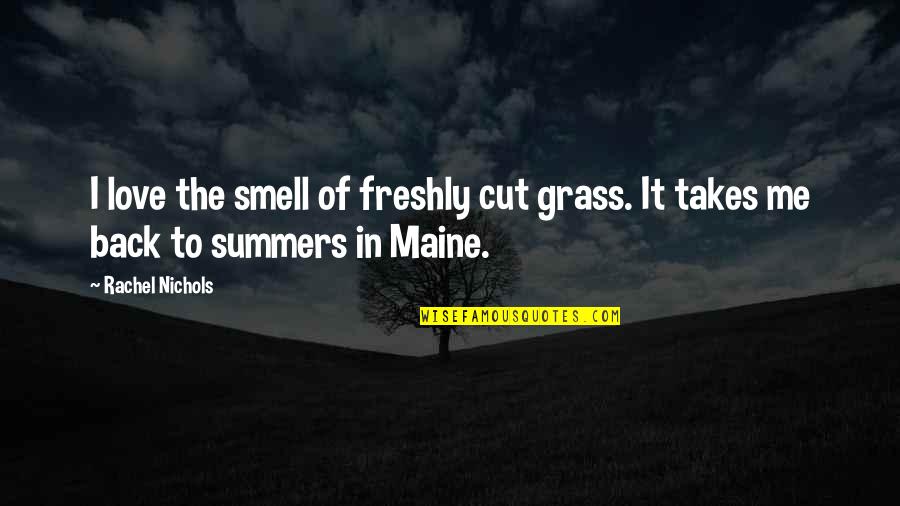 Diminuir Tamanho Quotes By Rachel Nichols: I love the smell of freshly cut grass.
