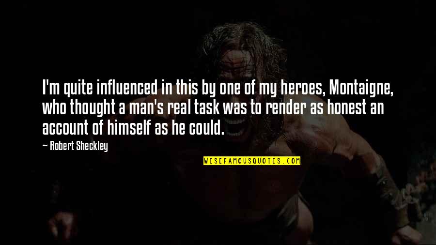 Diminuire I Rifiuti Quotes By Robert Sheckley: I'm quite influenced in this by one of
