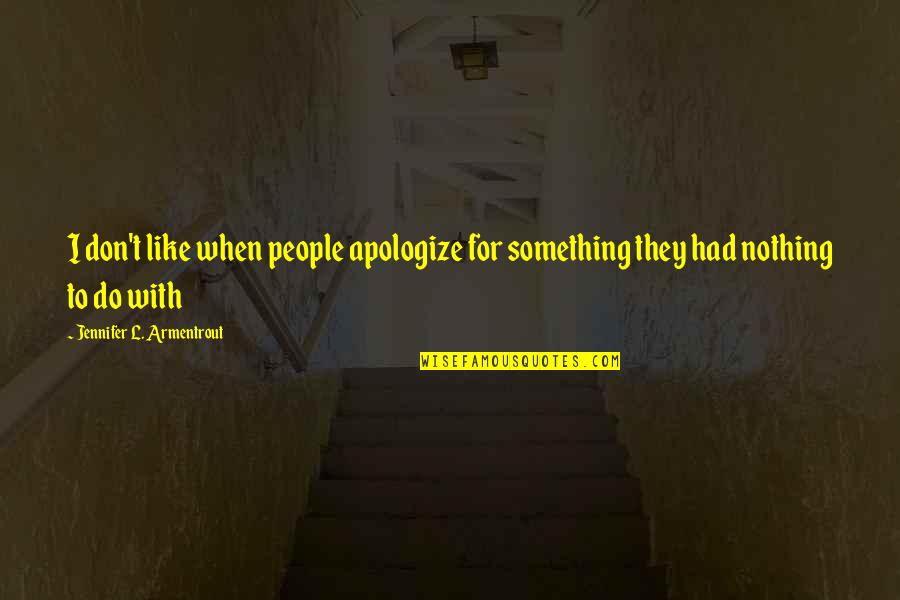 Diminutif Monsieur Quotes By Jennifer L. Armentrout: I don't like when people apologize for something