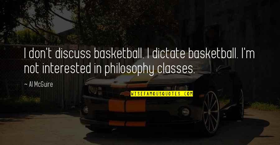 Diminutif Quotes By Al McGuire: I don't discuss basketball. I dictate basketball. I'm