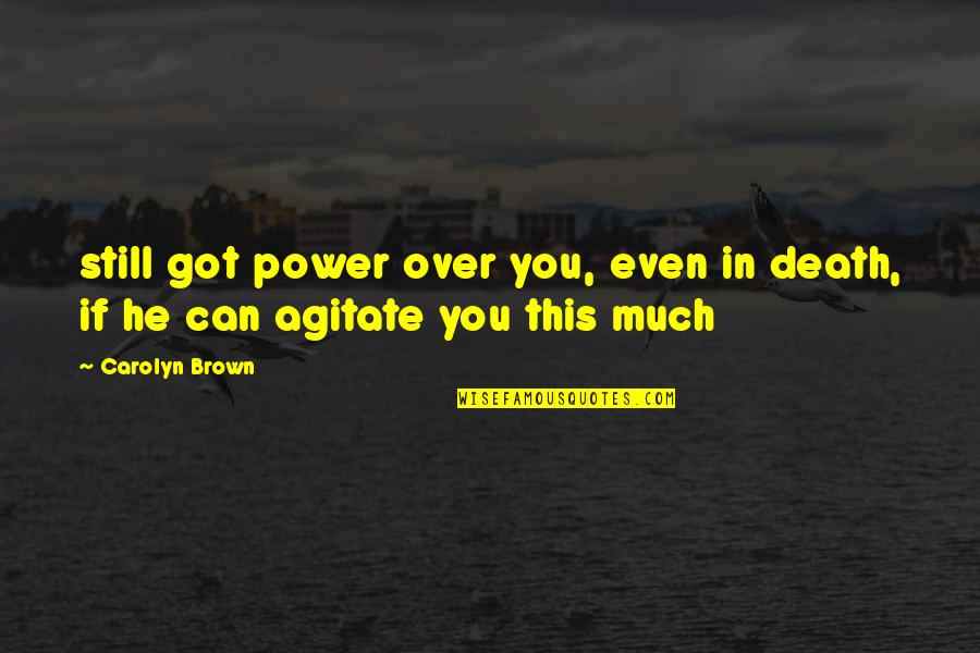 Diminutif Quotes By Carolyn Brown: still got power over you, even in death,
