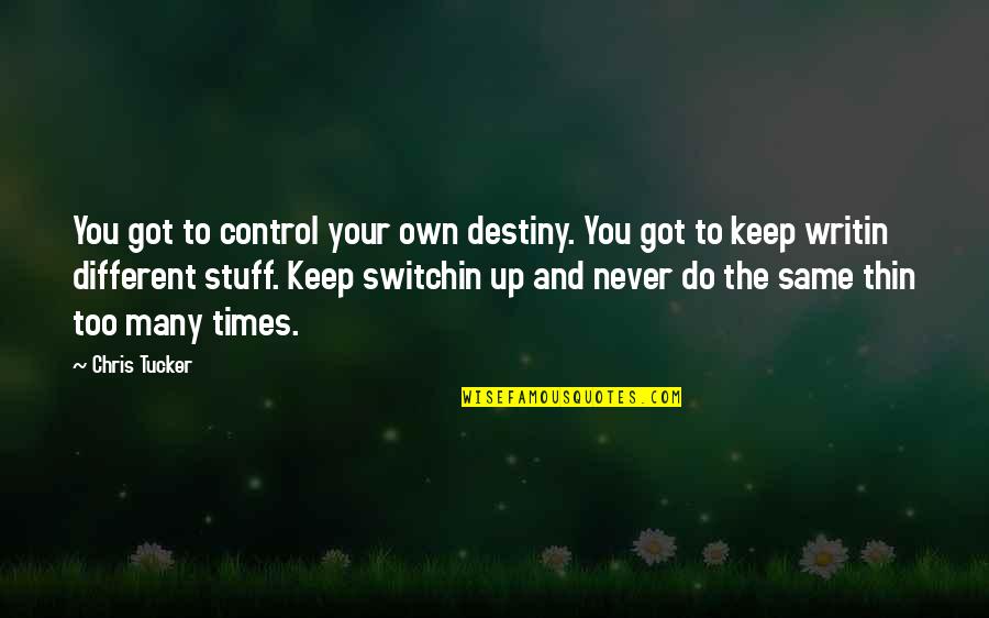 Diminutif Quotes By Chris Tucker: You got to control your own destiny. You Diminutif Quotes By Chris Tucker: You got to control your own destiny. You