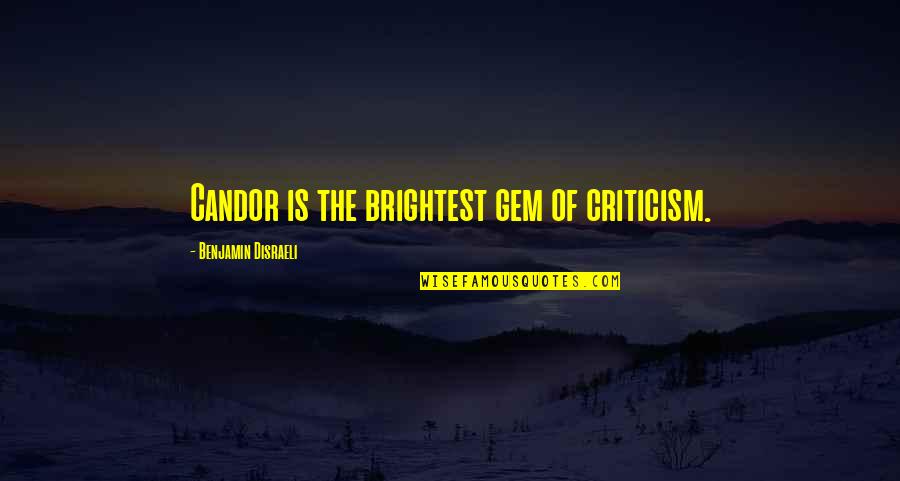 Diminution Quotes By Benjamin Disraeli: Candor is the brightest gem of criticism.