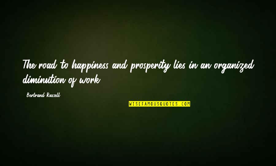 Diminution Quotes By Bertrand Russell: The road to happiness and prosperity lies in